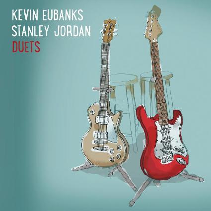 Kevin Eubanks - Stanley Jordan - Duets 2015