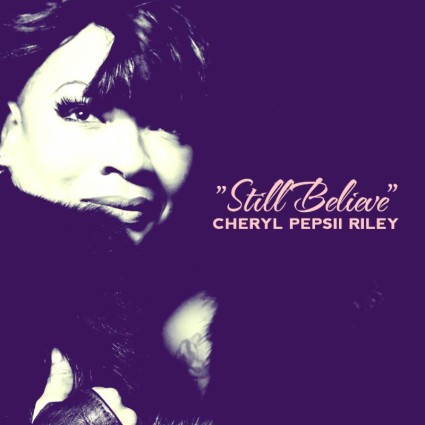 Cheryl Pepsii Riley - Still Believe