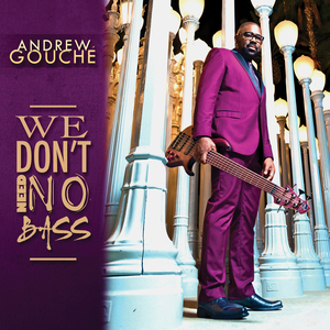 Andrew Gouche - We Don't Need No Bass
