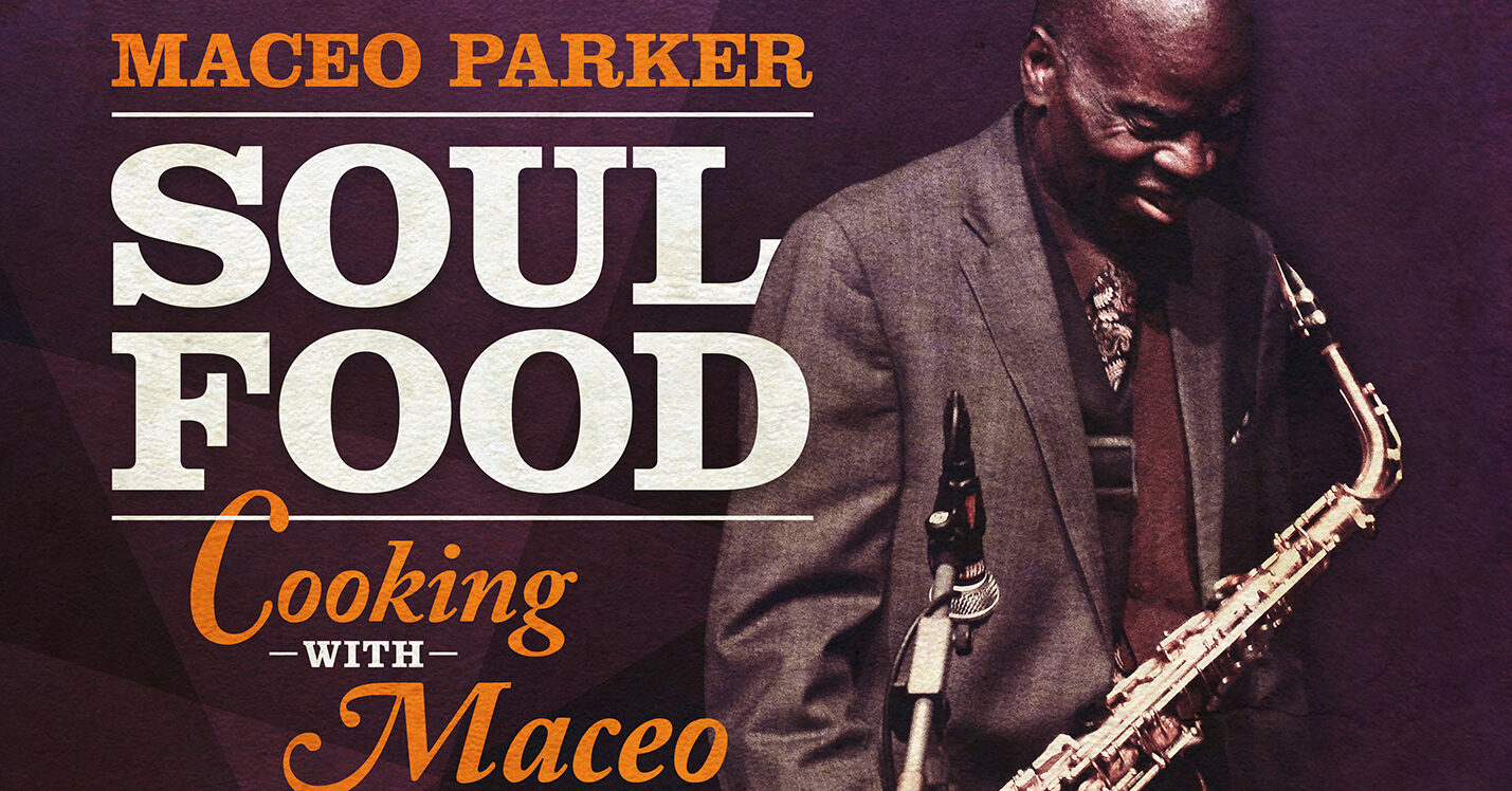 Maceo Parker’s New Album “Soul Food - Cooking With Maceo”